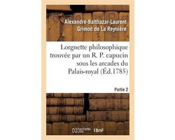 Litterature- Lorgnette philosophique trouvée par un R. P. capucin sous les arcades du Palais-royal, Partie 2