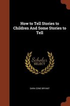 How to Tell Stories to Children and Some Stories to Tell