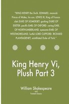 King Henry VI, Plush Part 3