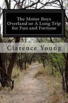 The Motor Boys Overland or A Long Trip for Fun and Fortune