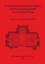 La arquitectura monastica hispana entre la Tardoantiguedad y la Alta Edad Media