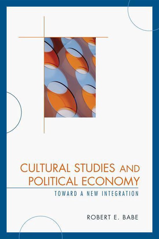 Cultural Studies and Political Economy (ebook), Robert E. Babe ...