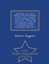 Gatherings from Parish History in the Rural Deanery of Ware, with a Record of Church Building and Other Works from ... 1837 to 1887; And an Account of Old and New Haileybury College ... Repri