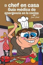 El Chef En Casa. Guía Médica De Emergencia En La Cocina