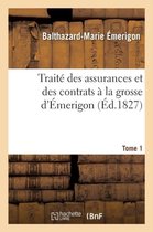 Sciences Sociales- Traité Des Assurances Et Des Contrats À La Grosse d'Émerigon. Tome 1