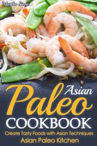 Diet Cookbooks - Asian Paleo Cookbook: Create Tasty Foods with Asian Techniques - Asian Paleo Kitchen