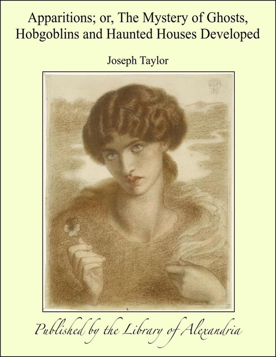 Apparitions; or, The Mystery of Ghosts, Hobgoblins and Haunted Houses Developed