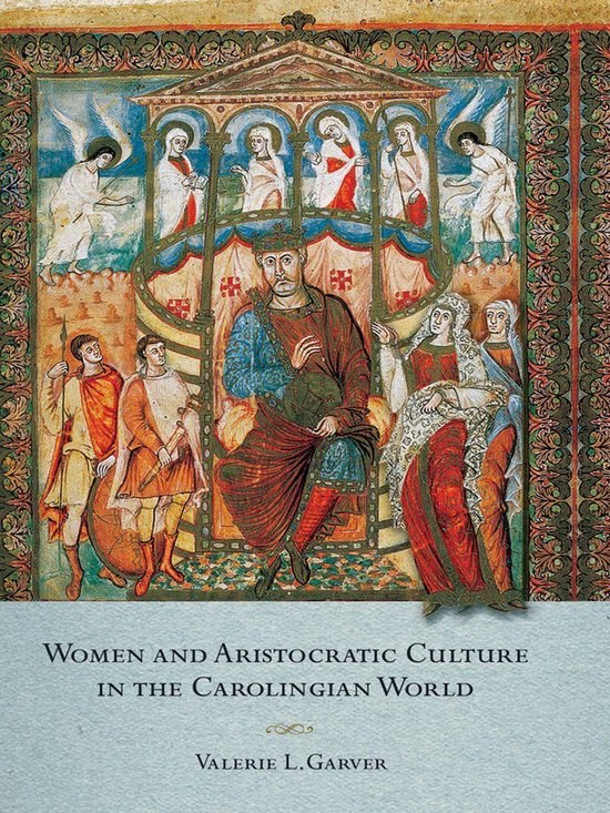 Couverture du livre "Women and Aristocratic Culture in the Carolingian World" avec une miniature d'un roi sur son trône, entouré de personnages et d'anges.