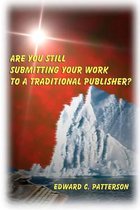 Are You Still Submitting Your Work To A Traditional Publisher?