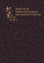 Roster of all regimental surgeons and assistant surgeons