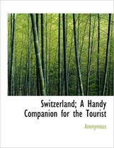 Switzerland; A Handy Companion for the Tourist