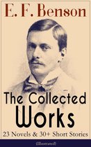 The Collected Works of E. F. Benson: 23 Novels & 30+ Short Stories (Illustrated): Dodo Trilogy, Queen Lucia, Miss Mapp, David Blaize, The Room in The Tower, Paying Guests, The Relentless City, The Angel of Pain, The Rubicon and more