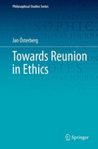 Philosophical Studies Series 138 - Towards Reunion in Ethics