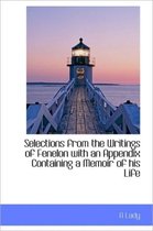 Selections from the Writings of Fenelon with an Appendix Containing a Memoir of His Life