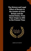 The History and Legal Effect of Brevets in the Armies of Great Britain and the United States, from Their Origin in 1692 to the Present Time