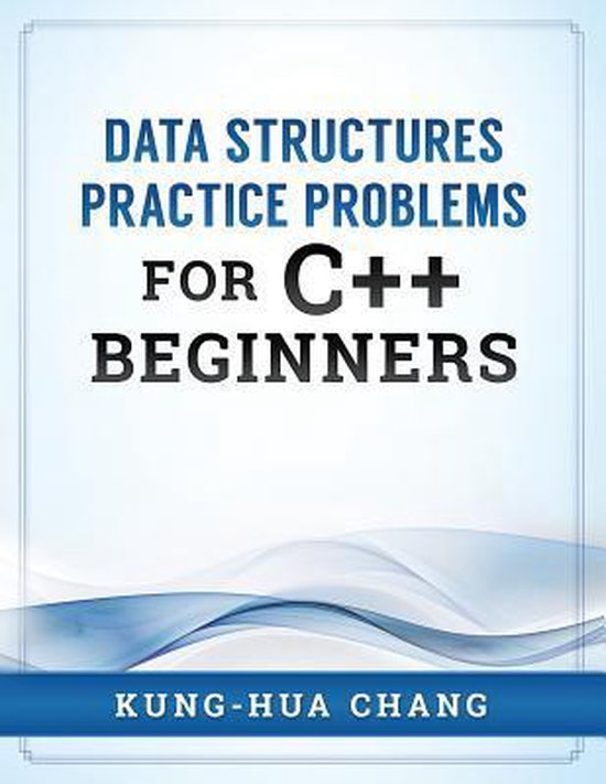 Data Structures Practice Problems for C++ Beginners, Dr Kung-Hua Chang ...