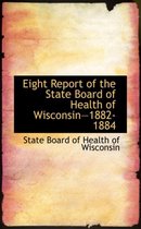 Eight Report of the State Board of Health of Wisconsina€ 1882-1884