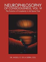 Neurophilosophy of Consciousness, Vol. VI