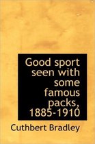 Good Sport Seen with Some Famous Packs, 1885-1910