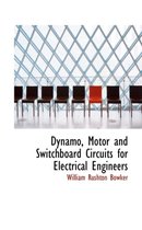 Dynamo, Motor and Switchboard Circuits for Electrical Engineers