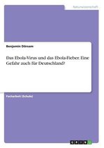 Das Ebola-Virus und das Ebola-Fieber. Eine Gefahr auch für Deutschland?