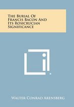 The Burial of Francis Bacon and Its Rosicrucian Significance