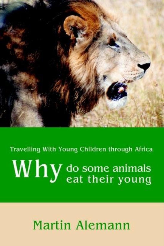 Why Do Some Animals Eat Their Young, Martin Alemann 9780595283125