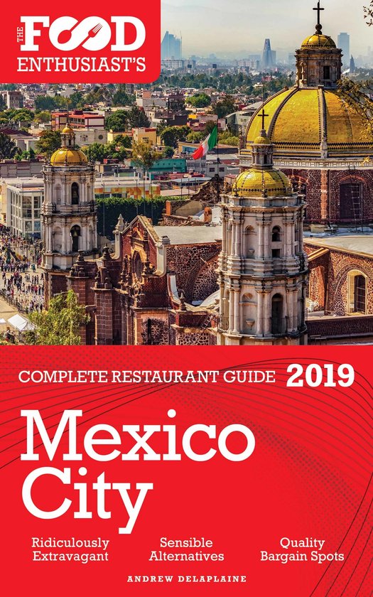 Mexico City - 2019 - The Food Enthusiast’s Complete Restau ... - cover