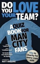 Do You Love Your Team? a Quiz Book for Man City Fans