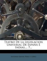 Teatro de La Legislacion Universal de Espa a E Indias..., 7...