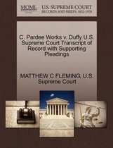 C. Pardee Works V. Duffy U.S. Supreme Court Transcript of Record with Supporting Pleadings