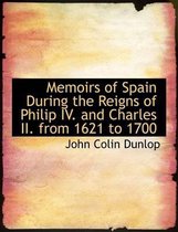 Memoirs of Spain During the Reigns of Philip IV. and Charles II. from 1621 to 1700