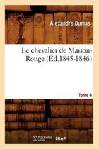 Litterature- Le Chevalier de Maison-Rouge. Tome 6 (�d.1845-1846)