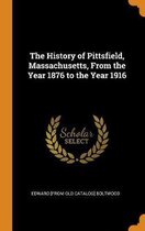 The History of Pittsfield, Massachusetts, from the Year 1876 to the Year 1916