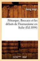 Litterature- P�trarque, Boccace Et Les D�buts de l'Humanisme En Italie, (�d.1894)