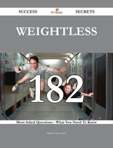 Omslag Weightless 182 Success Secrets - 182 Most Asked Questions on Weightless - What You Need to Know