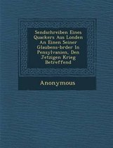 Sendschreiben Eines Quackers Aus Londen an Einen Seiner Glaubens-Br Der in Pensylvanien, Den Jetzigen Krieg Betreffend