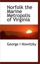 Norfolk the Marine Metropolis of Virginia