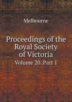 Proceedings of the Royal Society of Victoria Volume 20. Part 1