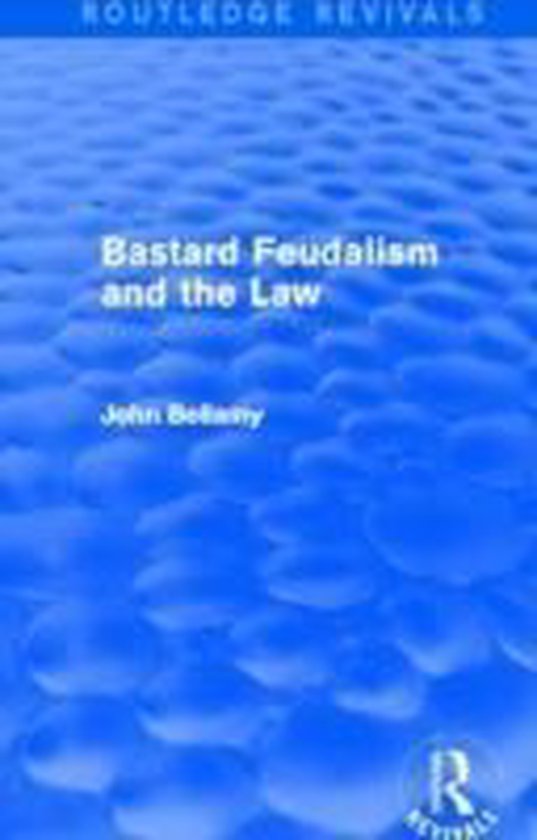 Bastard Feudalism and the Law 9780415712903 John Bellamy Boeken