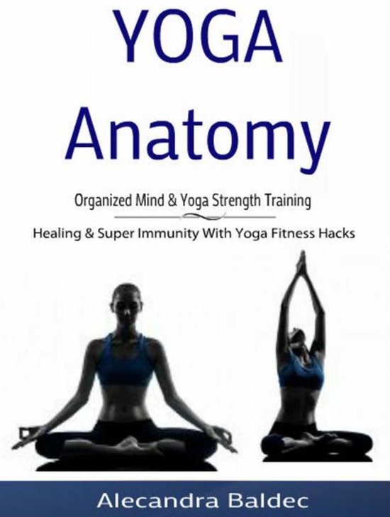 Yoga Anatomy: Organized Mind & Yoga Strength Training - cover