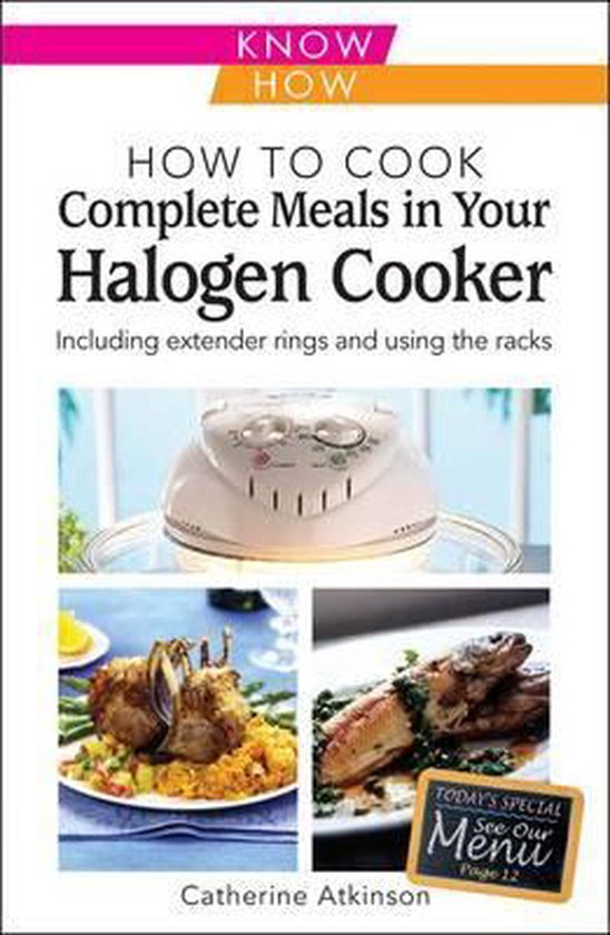 How to Cook Complete Meals in Your Halogen Cooker, Know How, Catherine Atkinson