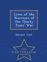 Lives of the Warriors of the Thirty Years' War - War College Series