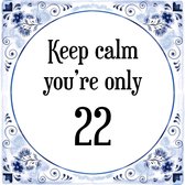 Verjaardag Tegeltje met Spreuk (22 jaar: Keep calm you're only 22 + cadeau verpakking & plakhanger