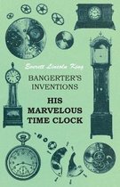Bangerter's Inventions His Marvelous Time Clock
