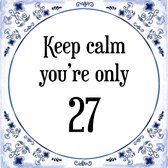 Verjaardag Tegeltje met Spreuk (27 jaar: Keep calm you're only 27 + cadeau verpakking & plakhanger