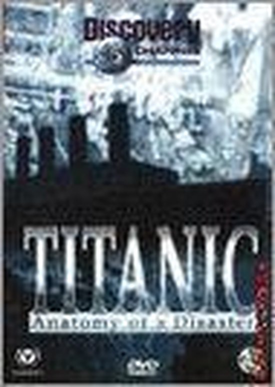 Titanic, Anatomy Of A Disaster