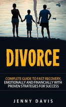 Divorce: Complete Guide to Fast Recovery, Emotionally and Financially With Proven Strategies For Success
