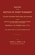 History of the Battle of Point Pleasant Fought Between White Men and Indians at the Mouth of the Great Kanawha River (Now Point Pleasant, West ... 1774