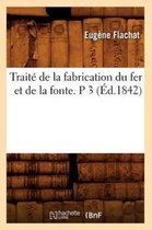 Savoirs Et Traditions- Trait� de la Fabrication Du Fer Et de la Fonte. P 3 (�d.1842)